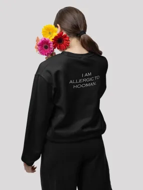 I Am Allergic to Hooman Black Women's Sweatshirt